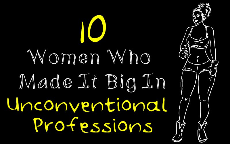 10 Women Who Made It Big In Unconventional Professions